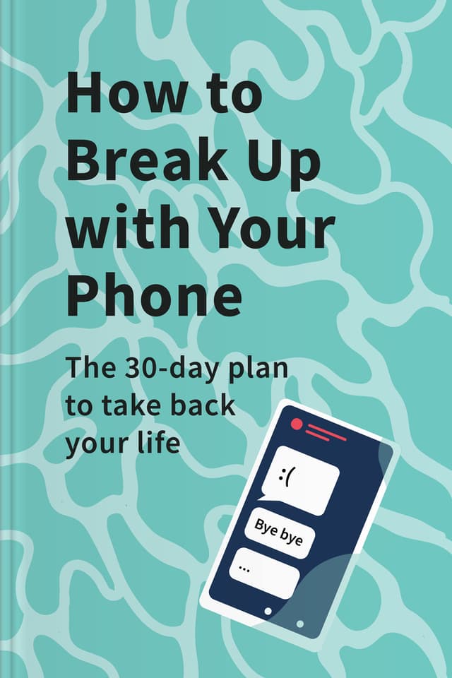 How to Break Up with Your Phone