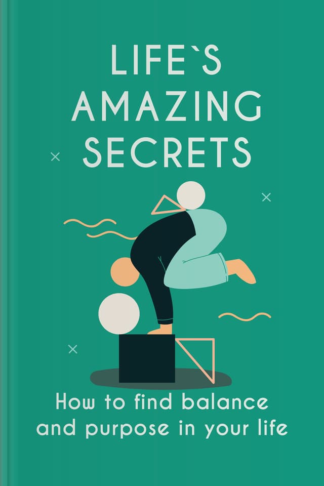 Life’s Amazing Secrets How to Find a Balance And Purpose in Your Life